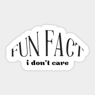 Fun Fact I Don't Care sarcastic quote Sticker